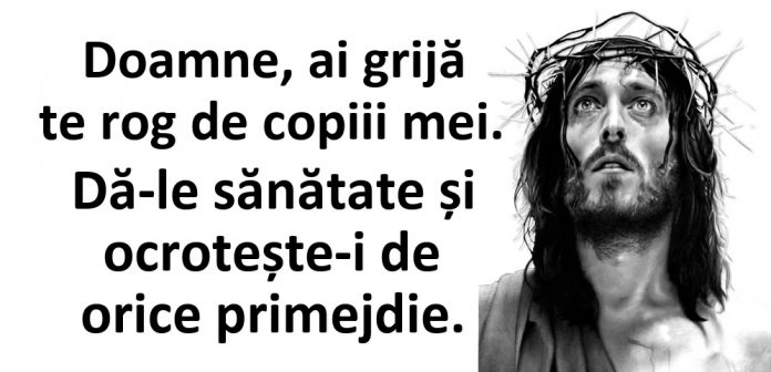 Doamne, ai grijă te rog de copii mei