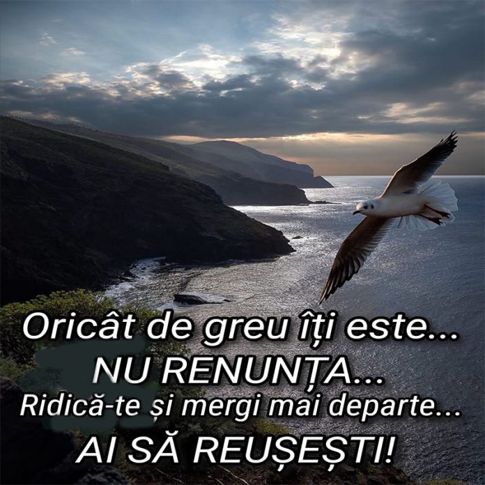Oricât de greu îți este nu renunța